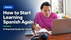 Adult learner returning to Spanish after a long break